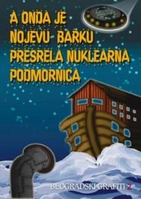 A onda je nojevu barku presrela nuklearna podmornica