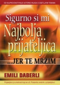 Sigurno si mi najbolja prijateljica ... jer te mrzim Sigurno si mi najbolja prijateljica ... jer te mrzim