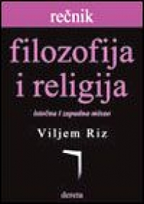 Rečnik - Filozofija i Religija (istočna i zapadna misao) Rečnik - Filozofija i Religija (istočna i zapadna misao)