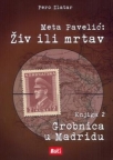 META PAVELIĆ: Živ ili mrtav - Grobnica u Madridu - knjiga 2