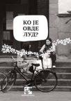 Ko je ovde lud? Ko je ovde lud?
