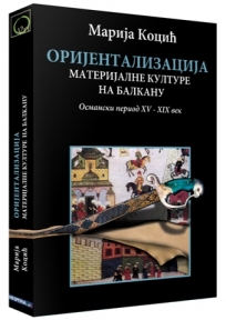 Orijenatlizacija materijalne kulture na Balkanu Orijenatlizacija materijalne kulture na Balkanu