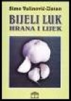 Bijeli luk-hrana i lek ( III dopunjeno izdanje) Bijeli luk-hrana i lek ( III dopunjeno izdanje)