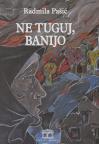 Ne tuguj, Banijo Ne tuguj, Banijo