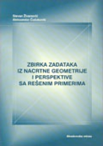 Zbirka zadataka iz nacrtne geometrije i perspektive sa rešenim primerima