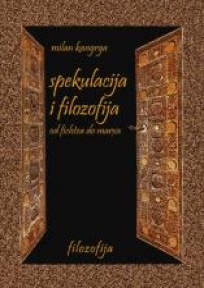 Spekulacija i filozofija od Fihtea do Marksa Spekulacija i filozofija od Fihtea do Marksa