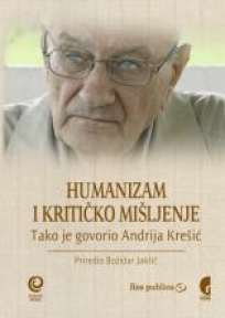 Humanizam i kritičko mišljenje. Tаko je govorio Andrijа Krešić