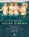 Atlas sirena: Sentimentalno putovanje među bića koja nas vekovima očaravaju