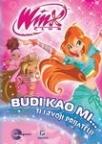 Winx priručnici - Budi kao mi… ti i tvoji prijatelji