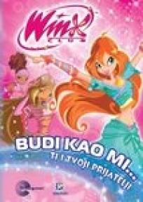 Winx priručnici - Budi kao mi… ti i tvoji prijatelji