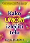 Kako umom izlečiti telo