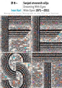 Sanjati otvorenih očiju - monografija FEST-a 1971-2011 Sanjati otvorenih očiju - monografija FEST-a 1971-2011