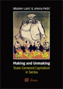 Making and unmaking state-centered capitalism in Serbia