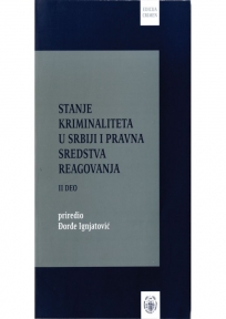 Stanje kriminaliteta u Srbiji i pravna sredstva reagovanja, 2.deo, Priredio prof. dr Đor�