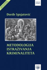 Metodologija istraživanja kriminaliteta: sa metodikom izrade naučnog rada