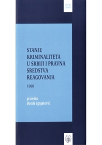 Stanje kriminaliteta u Srbiji i pravna sredstva reagovanja, 1.deo, Priredio prof. dr Đor