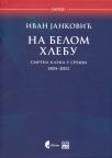 Na belom hlebu: Smrtna kazna u Srbiji 1804 - 2022