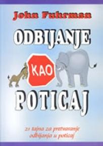 Odbijanje kao poticaj: 21 tajna za pretvaranje odbijanja u poticaj