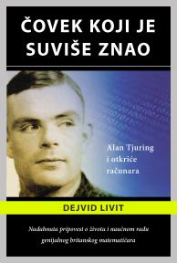 Čovek koji je suviše znao: Alan Tjuring i otkriće računara Čovek koji je suviše znao: Alan Tjuring i otkriće računara