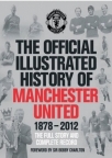 The Official Illustrated History of Manchester United 1878-2012: