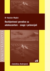 Rezilijentnost porodice sa adolescentom - snage i potencijali