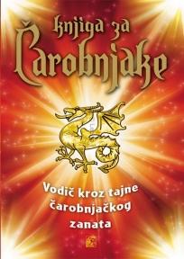 Knjiga za čarobnjake: Praktični vodič kroz tajne čarobnjačkog zanata