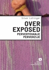 Overexposed: Pervertovanje perverzije