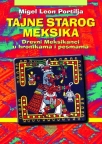 Tajne starog Meksika: drevni Meksikanci u hronikama i pesmama Tajne starog Meksika: drevni Meksikanci u hronikama i pesmama
