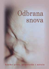 Odbrana snova - kratke priče, pripovetke i novela