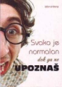 Svako je normalan dok ga ne upoznaš