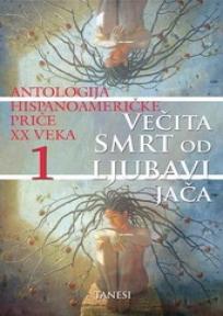Večita smrt od ljubavi jača - antologija hispano-američke priče XX veka 1
