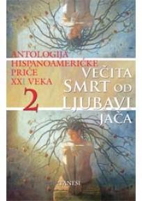 Vešita smrt od ljubavi jača - antologija hispano-američkih priča 2
