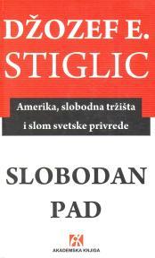 Slobodan pad - Amerika, slobodna tržišta i slom svetske privrede