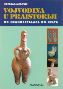 Vojvodina u praistoriji - Od neandertalaca do Kelta