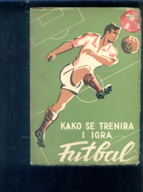 Kako se trenira i igra futbal (prevod sa engleskog originala)