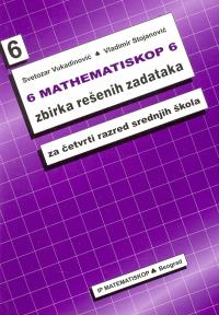 Matematiskop 6 - zbirka rešenih zadataka za četvrti razred srednjih škola