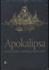 Apokalipsa - teorija, praksa i estetika propasti sveta