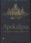 Apokalipsa - teorija, praksa i estetika propasti sveta