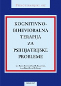 Kognitivno-bihevioralna terapija za psihijatrijske probleme - vodič za praktičan rad Kognitivno-bihevioralna terapija za psihijatrijske probleme - vodič za praktičan rad
