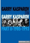 Garry Kasparov on Garry Kasparov, Part 2: 1985-1993