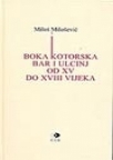 Boka Kotorska, Bar i Ulcinj od kraja XV do kraja XVIII vijeka Boka Kotorska, Bar i Ulcinj od kraja XV do kraja XVIII vijeka