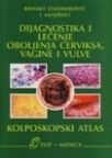 Dijagnostika i lečenje oboljenja cerviksa, vagine i vulve - kolposkopski atlas
