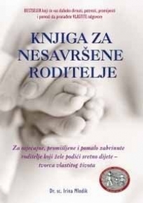 Knjiga za nesavršene roditelje - za osjećajne, promišljene i pomalo zabrinute roditelje