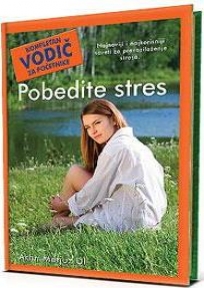 Pobedite stres - kompletan vodič za početnike Pobedite stres - kompletan vodič za početnike