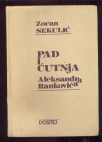Pad i ćutnja Aleksandra Rankovića