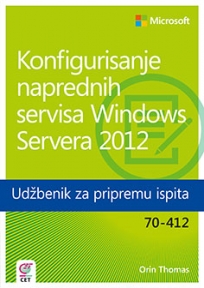 Konfigurisanje naprednih servisa Windows Servera 2012 - Udžbenik za pripremu ispita 70-41