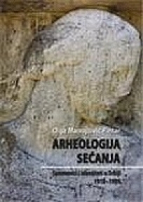 Arheologija sećanja - spomenici i identiteti u Srbiji 1918-1989 Arheologija sećanja - spomenici i identiteti u Srbiji 1918-1989