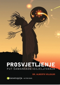 Prosvjetljenje: Put šamanskog iscjeljivanja Prosvjetljenje: Put šamanskog iscjeljivanja