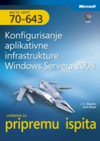 Konfigurisanje aplikativne infrastrukture Windows Servera 2008 (Ispit 70-643) + CD