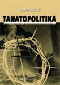 Tanatopolitika: Sociološkoistorijska analiza političke upotrebe smrti